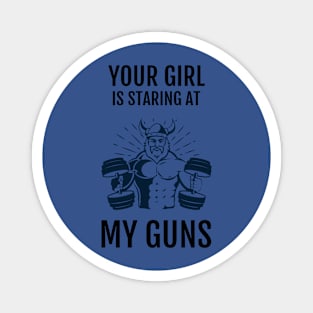 Your Girl Is Staring At My Guns Magnet